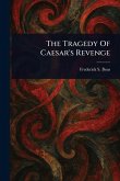 The Tragedy Of Caesar's Revenge The Tragedy Of Caesar's Revenge