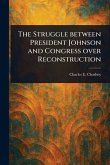 The Struggle Between President Johnson and Congress Over Reconstruction The Struggle Between President Johnson and Congress Over Reconstruction