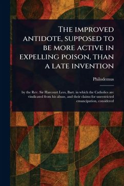 The Improved Antidote, Supposed to Be More Active in Expelling Poison, Than a Late Invention - Philodemus