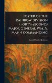 Roster of the Rainbow Division (Forty-Second) Major General Wm. A. Mann Commanding Roster of the Rainbow Division (Forty-Second) Major General Wm. A. Mann Commanding