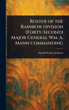 Cover Roster of the Rainbow Division (Forty-Second) Major General Wm. A. Mann Commanding