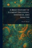 A Brief History of Element Discovery, Synthesis, and Analysis