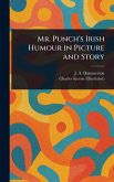 Mr. Punch's Irish Humour in Picture and Story Mr. Punch's Irish Humour in Picture and Story