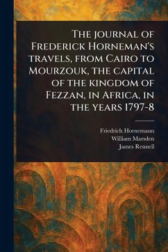 Cover The Journal of Frederick Horneman's Travels, From Cairo to Mourzouk, the Capital of the Kingdom of Fezzan, in Africa, in the Years 1797-8
