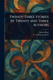 Twenty-Three Stories by Twenty and Three Authors Twenty-Three Stories by Twenty and Three Authors