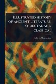 Illustrated History of Ancient Literature, Oriental and Classical Illustrated History of Ancient Literature, Oriental and Classical