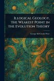 Illogical Geology, the Weakest Point in the Evolution Theory Illogical Geology, the Weakest Point in the Evolution Theory