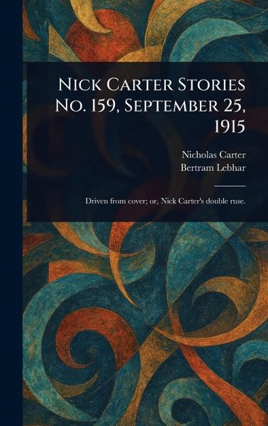 Nick Carter Stories No. 159, September 25, 1915 Nick Carter Stories No. 159, September 25, 1915