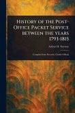 History of the Post-Office Packet Service Between the Years 1793-1815 History of the Post-Office Packet Service Between the Years 1793-1815