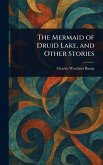 The Mermaid of Druid Lake, and Other Stories The Mermaid of Druid Lake, and Other Stories