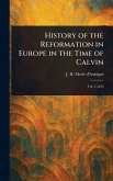 History of the Reformation in Europe in the Time of Calvin History of the Reformation in Europe in the Time of Calvin