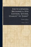 Encyclopaedia Britannica, 11th Edition, "Jevons, Stanley" to "Joint" Encyclopaedia Britannica, 11th Edition, "Jevons, Stanley" to "Joint"