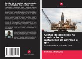 Gestão de projectos na construção de instalações de petróleo e gás Gestão de projectos na construção de instalações de petróleo e gás