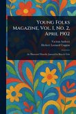 Young Folks Magazine, Vol. I, No. 2, April 1902 Young Folks Magazine, Vol. I, No. 2, April 1902