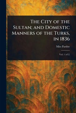 Cover The City of the Sultan; and Domestic Manners of the Turks, in 1836