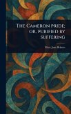 The Cameron Pride; or, Purified by Suffering The Cameron Pride; or, Purified by Suffering