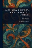 Sunshine and Shadow, or, Paul Burton's Surprise Sunshine and Shadow, or, Paul Burton's Surprise
