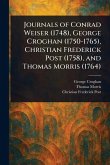 Journals of Conrad Weiser (1748), George Croghan (1750-1765), Christian Frederick Post (1758), and Thomas Morris (1764) Journals of Conrad Weiser (1748), George Croghan (1750-1765), Christian Frederick Post (1758), and Thomas Morris (1764)