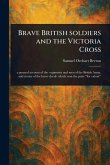 Brave British Soldiers and the Victoria Cross Brave British Soldiers and the Victoria Cross
