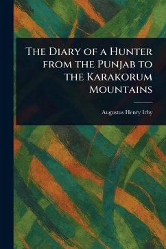 The Diary of a Hunter From the Punjab to the Karakorum Mountains - Irby, Augustus Henry