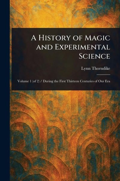 A History of Magic and Experimental Science A History of Magic and Experimental Science