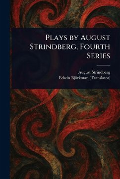 Plays by August Strindberg, Fourth Series - Strindberg, August; Björkman, Edwin