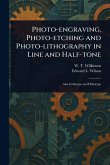 Photo-engraving, Photo-etching and Photo-lithography in Line and Half-tone Photo-engraving, Photo-etching and Photo-lithography in Line and Half-tone