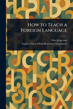 How to Teach a Foreign Language - Jespersen, Otto; Bertelsen, Sophia Yhlen-Olsen