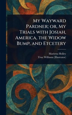 My Wayward Pardner; or, My Trials With Josiah, America, the Widow Bump, and Etcetery - Holley, Marietta; Williams, True
