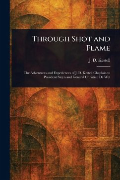 Through Shot and Flame - Kestell, J D (John Daniel)