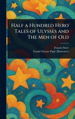 Half a Hundred Hero Tales of Ulysses and The Men of Old - Storr, Francis; Papé, Frank Cheyne