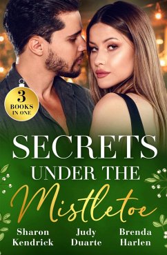 Secrets Under The Mistletoe (eBook, ePUB) - Kendrick, Sharon; Duarte, Judy; Harlen, Brenda Secrets Under The Mistletoe (eBook, ePUB) - Kendrick, Sharon; Duarte, Judy; Harlen, Brenda