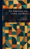 The Sunshade, the Glove, the Muff The Sunshade, the Glove, the Muff