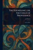 The Foundling; or, The Child of Providence The Foundling; or, The Child of Providence