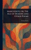 Marguerite; or, The Isle of Demons and Other Poems Marguerite; or, The Isle of Demons and Other Poems