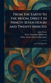From the Earth to the Moon, Direct in Ninety-Seven Hours and Twenty Minutes From the Earth to the Moon, Direct in Ninety-Seven Hours and Twenty Minutes