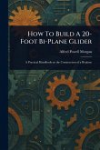 How To Build A 20-Foot Bi-Plane Glider How To Build A 20-Foot Bi-Plane Glider