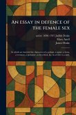 An Essay in Defence of the Female Sex An Essay in Defence of the Female Sex