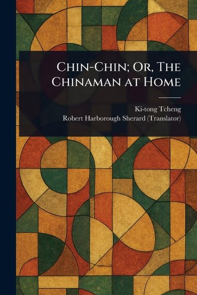Chin-Chin; Or, The Chinaman at Home Chin-Chin; Or, The Chinaman at Home