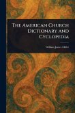 The American Church Dictionary and Cyclopedia The American Church Dictionary and Cyclopedia