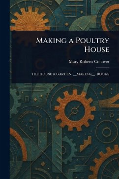 Making a Poultry House - Conover, Mary Roberts Making a Poultry House - Conover, Mary Roberts