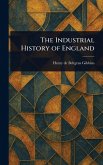 The Industrial History of England The Industrial History of England