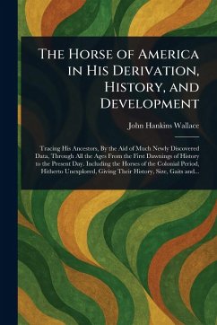 Cover The Horse of America in His Derivation, History, and Development