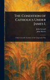 The Condition of Catholics Under James I.