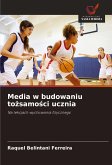 Media w budowaniu to¿samo¿ci ucznia