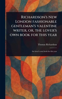 Cover Richardson's New London Fashionable Gentleman's Valentine Writer, or, the Lover's Own Book for This Year