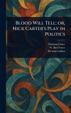 Blood Will Tell; or, Nick Carter's Play in Politics Blood Will Tell; or, Nick Carter's Play in Politics