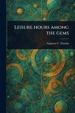 Leisure Hours Among the Gems Leisure Hours Among the Gems