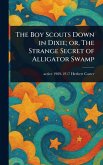 The Boy Scouts Down in Dixie; or, The Strange Secret of Alligator Swamp The Boy Scouts Down in Dixie; or, The Strange Secret of Alligator Swamp
