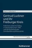 Gertrud Luckner und ihr Freiburger Kreis Gertrud Luckner und ihr Freiburger Kreis